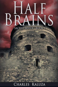 Title: Half Brains: Sacred Water Book 1, Author: Charles Kaluza