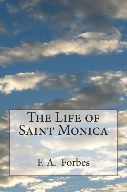 The Life Of Saint Monica By Frances Alice Forbes Paperback Barnes Noble
