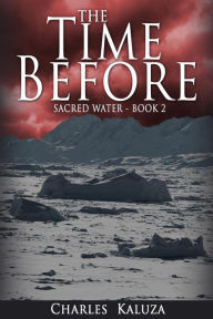 Title: The Time Before: Sacred Water book 2, Author: Charles Kaluza