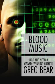 Title: Blood Music, Author: Greg Bear