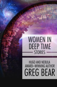 Title: Women in Deep Time, Author: Greg Bear