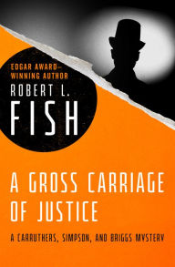 Title: A Gross Carriage of Justice, Author: Robert L. Fish