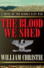 The Blood We Shed: A Novel of the Middle East War