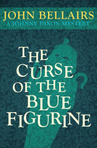 Title: The Curse of the Blue Figurine, Author: John Bellairs