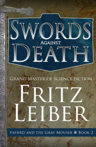 Swords against Death (Fafhrd and the Gray Mouser Series #2)