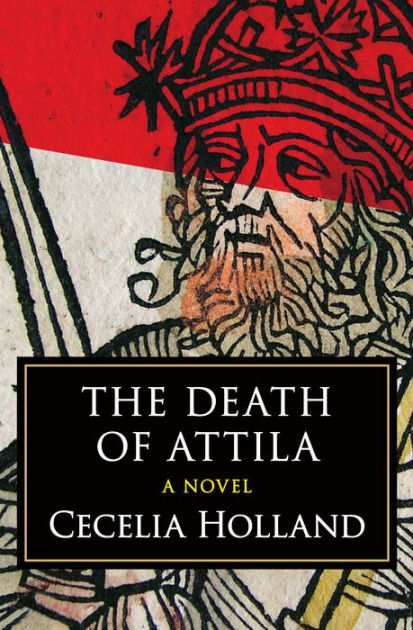 The Death of Attila: A Novel by Cecelia Holland | eBook | Barnes & Noble®