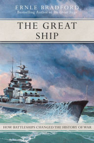Title: The Great Ship: How Battleships Changed the History of War, Author: Ernle Bradford
