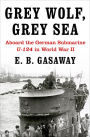 Grey Wolf, Grey Sea: Aboard the German Submarine U-124 in World War II