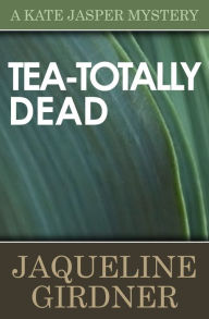 Title: Tea-Totally Dead, Author: Jaqueline Girdner