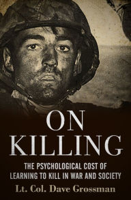 Title: On Killing: The Psychological Cost of Learning to Kill in War and Society, Author: Dave Grossman