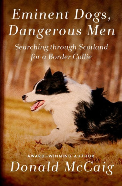 Eminent Dogs, Dangerous Men: Searching Through Scotland for a Border Collie