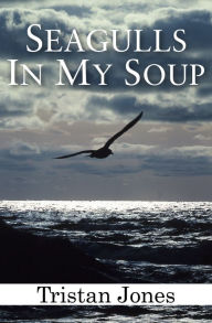 Title: Seagulls in My Soup, Author: Tristan Jones