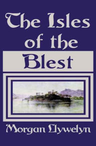 Title: The Isles of the Blest, Author: Morgan Llywelyn