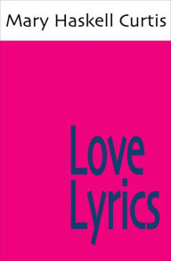 Title: Love Lyrics, Author: Mary Haskell Curtis