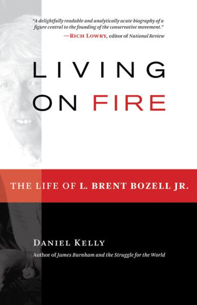 Living on Fire: The Life of L. Brent Bozell Jr.