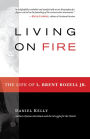 Living on Fire: The Life of L. Brent Bozell Jr.