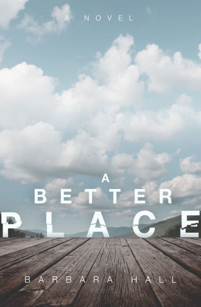 A Better Place: A Novel by Barbara Hall | eBook | Barnes & Noble® A Better Place: A Novel by Barbara Hall | eBook | Barnes & Noble®