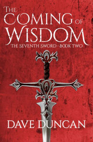 Title: The Coming of Wisdom, Author: Dave Duncan