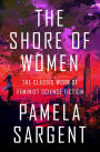 The Shore of Women: The Classic Work of Feminist Science Fiction