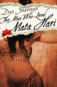 Title: The Man Who Loved Mata Hari, Author: Dan Sherman