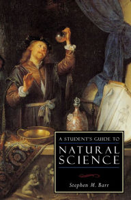 Title: A Student's Guide to Natural Science, Author: Stephen M. Barr