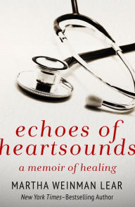 Title: Echoes of Heartsounds: A Memoir of Healing, Author: Martha Weinman Lear