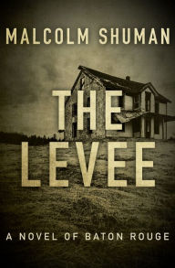 Title: The Levee: A Novel of Baton Rouge, Author: Malcolm Shuman