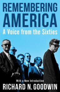 Title: Remembering America: A Voice from the Sixties, Author: Richard N. Goodwin