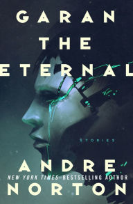 Title: Garan the Eternal: An Epic Adventure of Time and the Stars, Author: Andre Norton