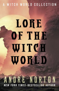 Title: Lore of the Witch World: A Witch World Collection, Author: Andre Norton