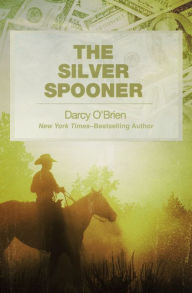 Title: The Silver Spooner: A Novel, Author: Darcy O'Brien
