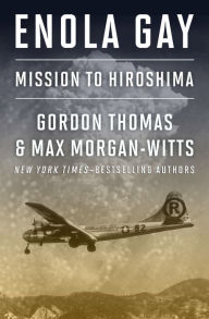 Title: Enola Gay: Mission to Hiroshima, Author: Gordon Thomas