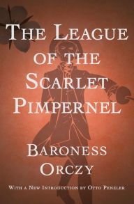 Title: The League of the Scarlet Pimpernel, Author: Baroness Orczy