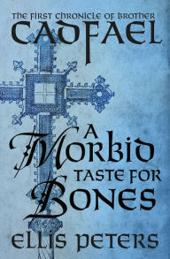 Title: A Morbid Taste for Bones (Brother Cadfael Series #1), Author: Ellis Peters