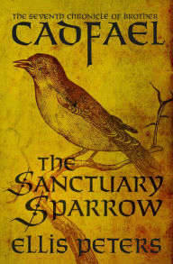 Title: The Sanctuary Sparrow (Brother Cadfael Series #7), Author: Ellis Peters