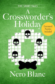 Title: A Crossworder's Holiday: Five Short Tales, Author: Nero Blanc