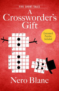 Title: A Crossworder's Gift: Five Short Tales, Author: Nero Blanc
