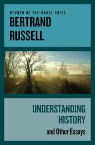 Title: Understanding History: And Other Essays, Author: Bertrand Russell