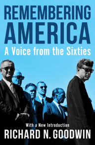 Title: Remembering America: A Voice from the Sixties, Author: Richard N. Goodwin