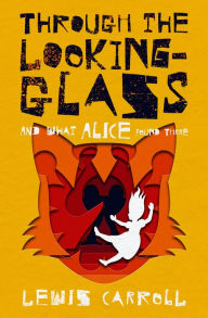 Through the Looking-Glass: And What Alice Found There