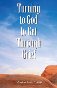 Title: Turning to God to Get Through Grief, Author: Linus Mundy