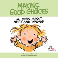 Title: Making Good Choices: A Book about Right and Wrong, Author: Lisa O Engelhardt