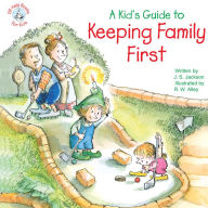 Title: A Kid's Guide to Keeping Family First, Author: J. S. Jackson