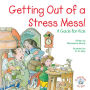 Getting Out of a Stress Mess!: A Guide for Kids