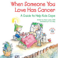 Title: When Someone You Love Has Cancer: A Guide to Help Kids Cope, Author: Alaric Lewis