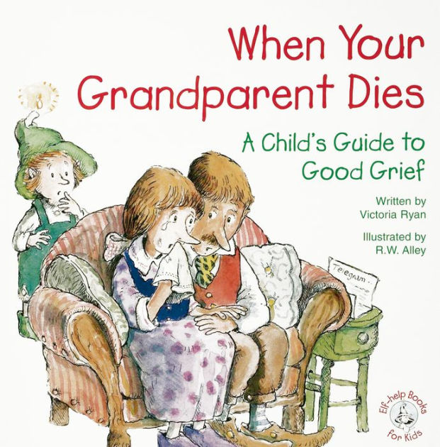 When Your Grandparent Dies A Child's Guide to Good Grief by Victoria
