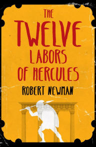 Title: The Twelve Labors of Hercules, Author: Robert Newman