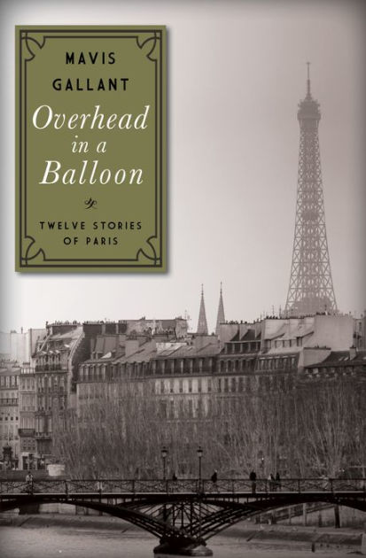 Overhead In A Balloon Twelve Stories Of Paris By Mavis Gallant