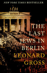 Title: The Last Jews in Berlin, Author: Leonard Gross