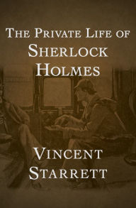 Title: The Private Life of Sherlock Holmes, Author: Vincent Starrett